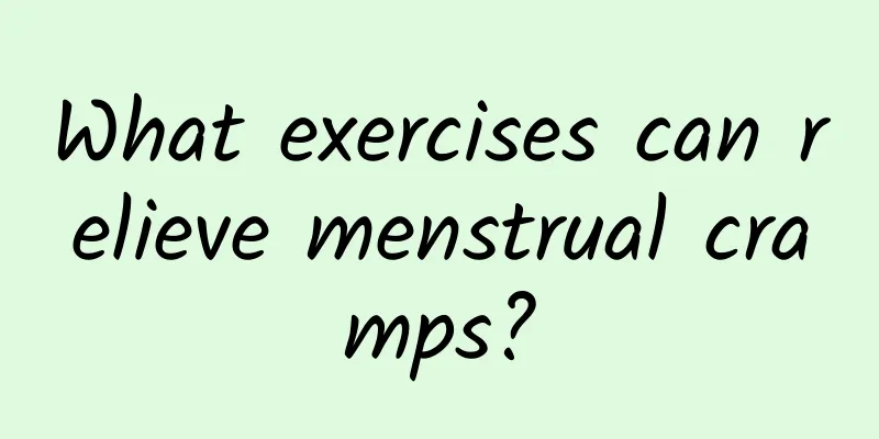 What exercises can relieve menstrual cramps?