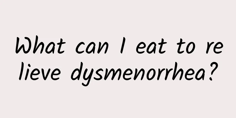 What can I eat to relieve dysmenorrhea?