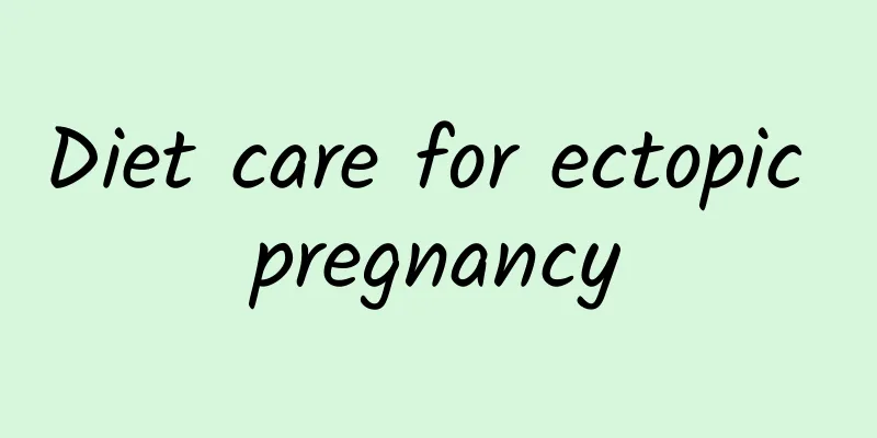 Diet care for ectopic pregnancy