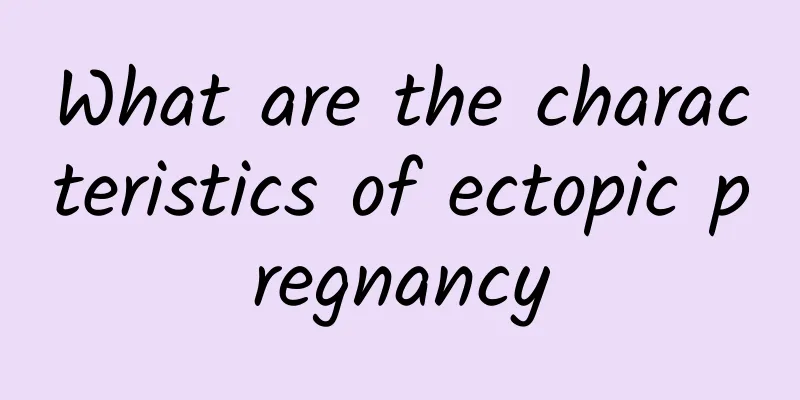 What are the characteristics of ectopic pregnancy