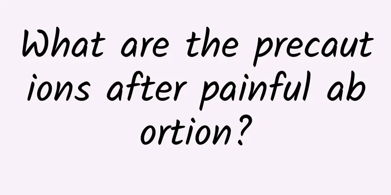 What are the precautions after painful abortion?