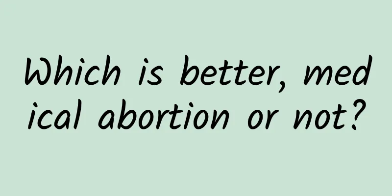Which is better, medical abortion or not?