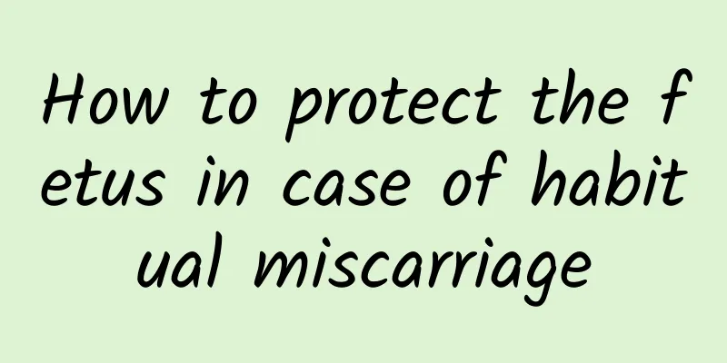 How to protect the fetus in case of habitual miscarriage