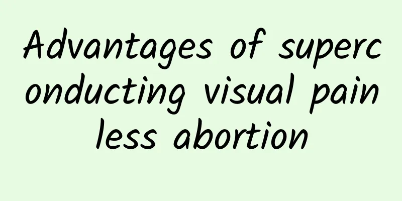Advantages of superconducting visual painless abortion