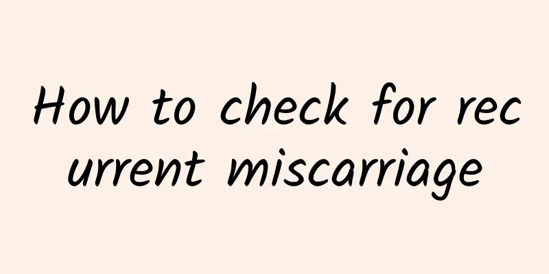 How to check for recurrent miscarriage