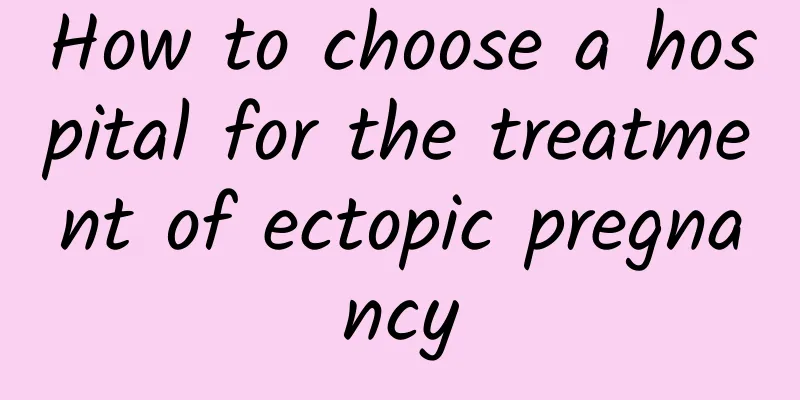 How to choose a hospital for the treatment of ectopic pregnancy