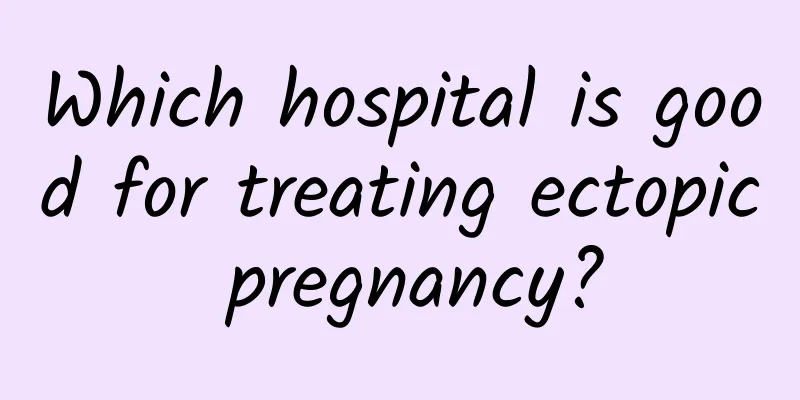 Which hospital is good for treating ectopic pregnancy?