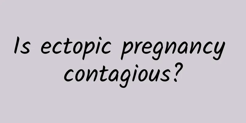 Is ectopic pregnancy contagious?