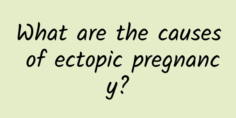 What are the causes of ectopic pregnancy?
