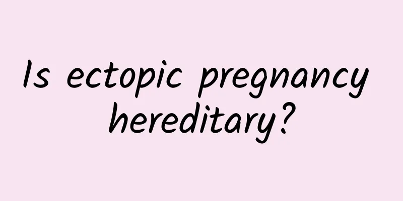 Is ectopic pregnancy hereditary?
