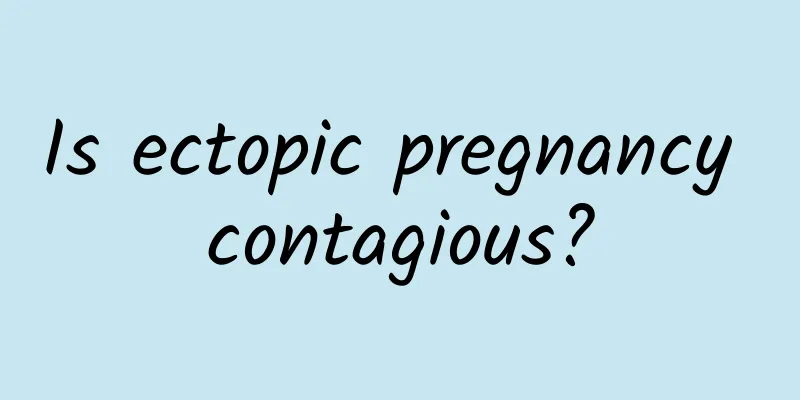 Is ectopic pregnancy contagious?