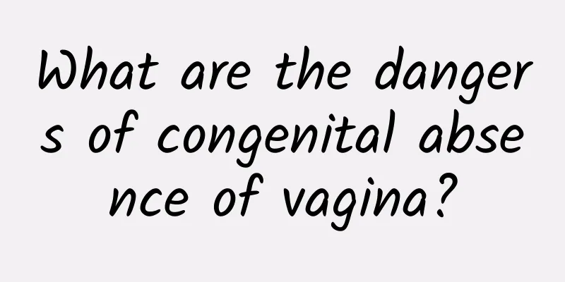 What are the dangers of congenital absence of vagina?