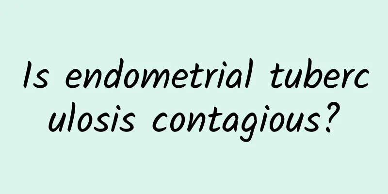 Is endometrial tuberculosis contagious?