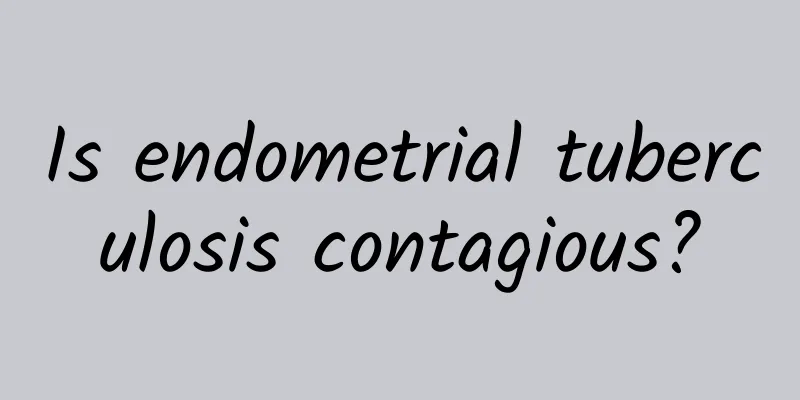 Is endometrial tuberculosis contagious?