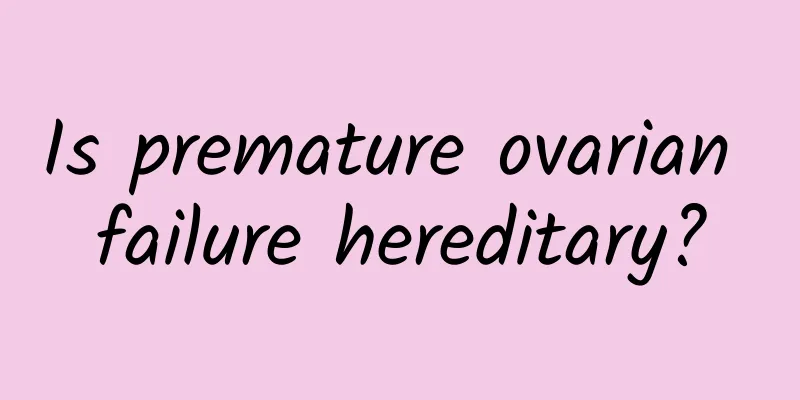 Is premature ovarian failure hereditary?