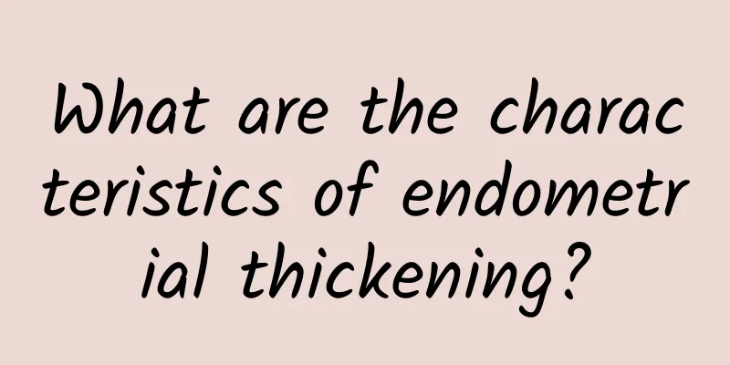 What are the characteristics of endometrial thickening?