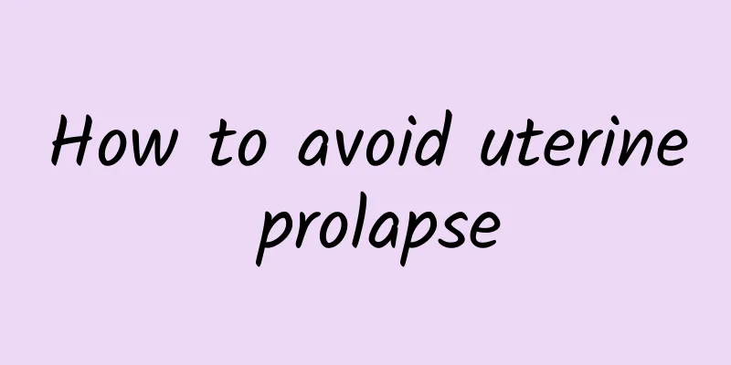 How to avoid uterine prolapse
