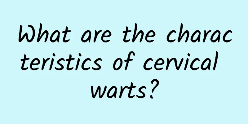 What are the characteristics of cervical warts?