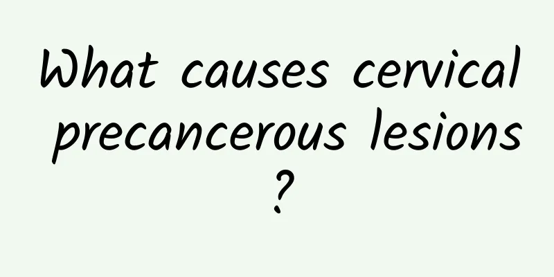 What causes cervical precancerous lesions?