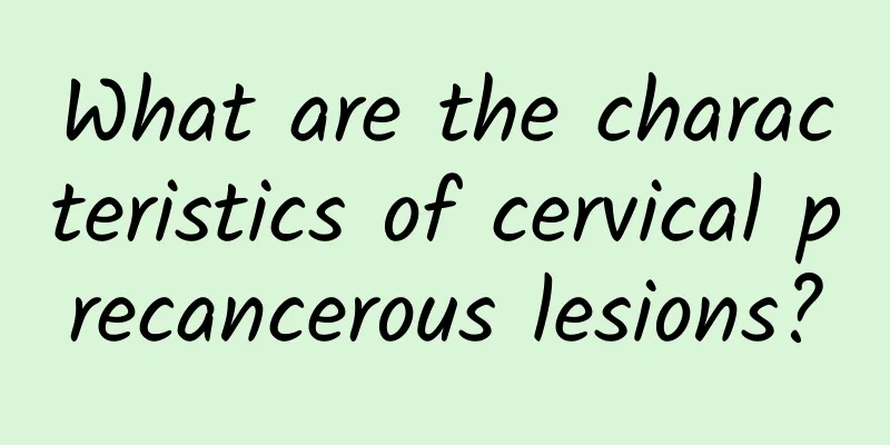 What are the characteristics of cervical precancerous lesions?