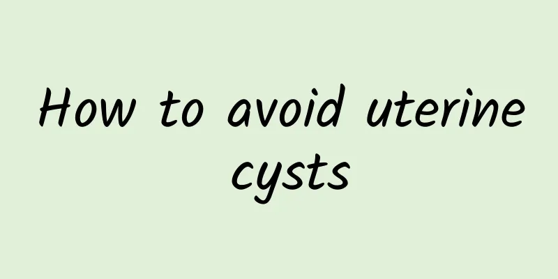 How to avoid uterine cysts