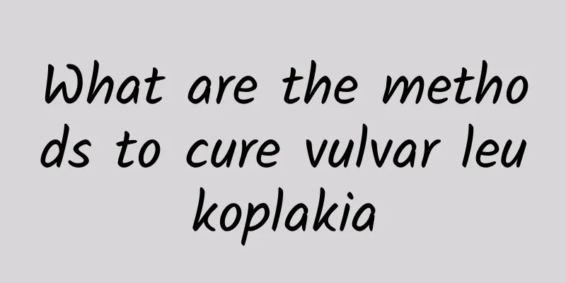 What are the methods to cure vulvar leukoplakia