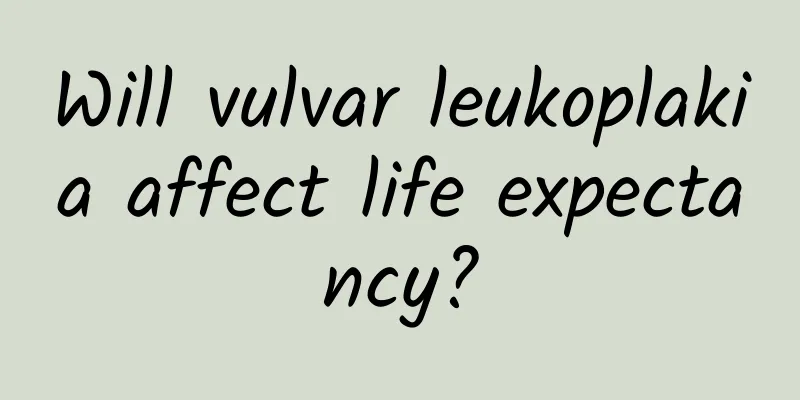 Will vulvar leukoplakia affect life expectancy?