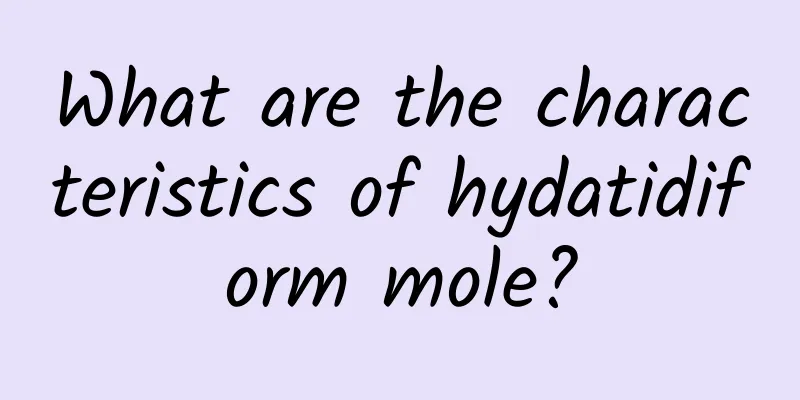 What are the characteristics of hydatidiform mole?