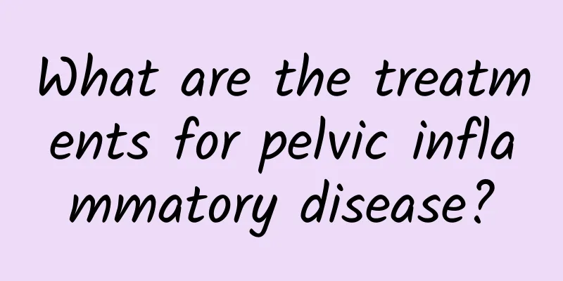 What are the treatments for pelvic inflammatory disease?