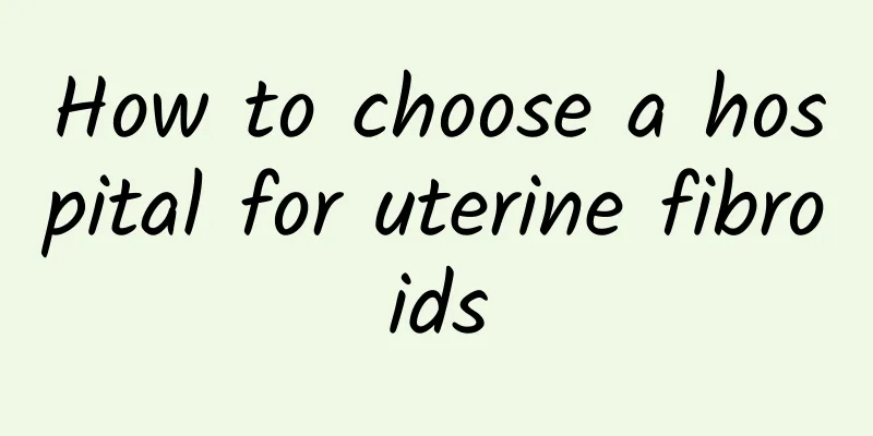 How to choose a hospital for uterine fibroids