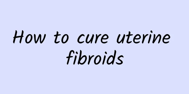 How to cure uterine fibroids