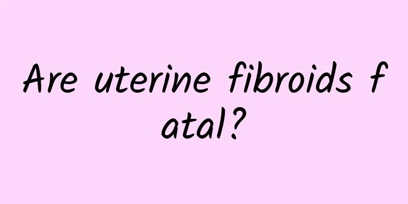 Are uterine fibroids fatal?