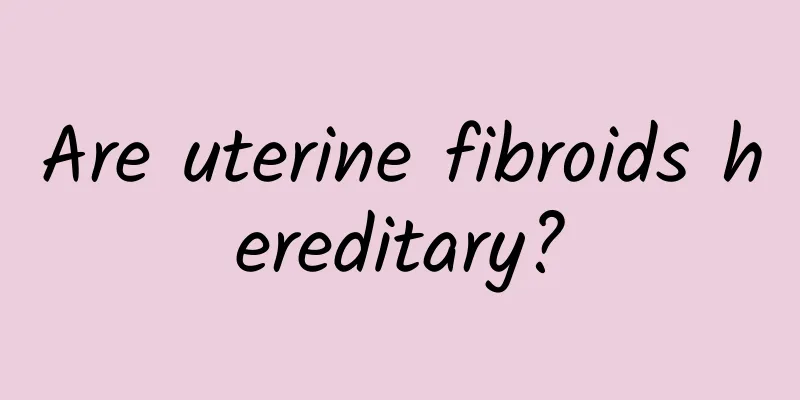 Are uterine fibroids hereditary?