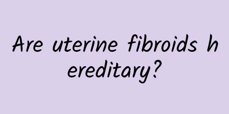 Are uterine fibroids hereditary?