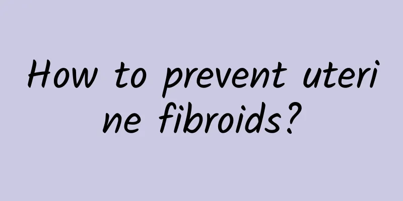 How to prevent uterine fibroids?