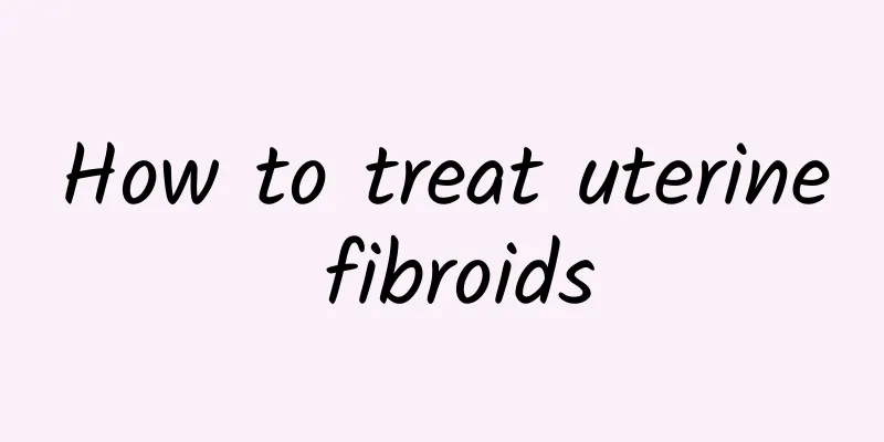 How to treat uterine fibroids