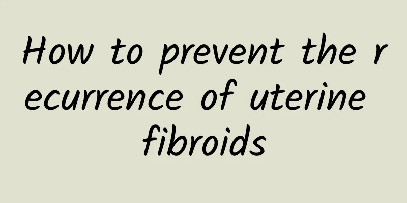 How to prevent the recurrence of uterine fibroids