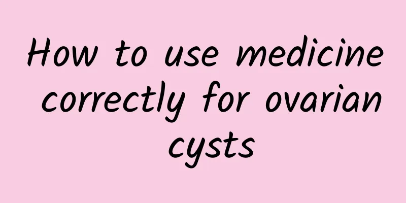 How to use medicine correctly for ovarian cysts
