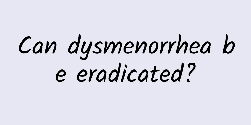 Can dysmenorrhea be eradicated?