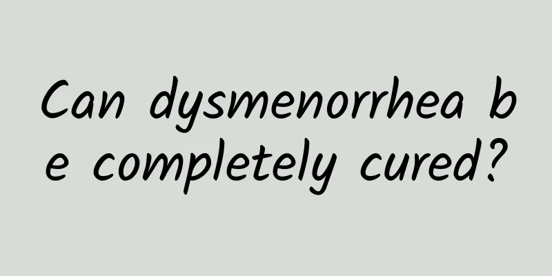 Can dysmenorrhea be completely cured?