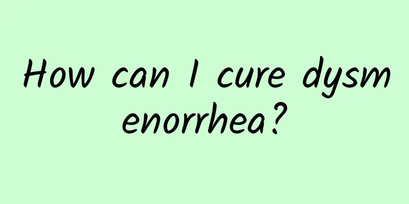 How can I cure dysmenorrhea?