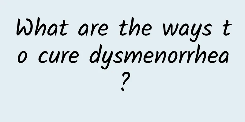 What are the ways to cure dysmenorrhea?