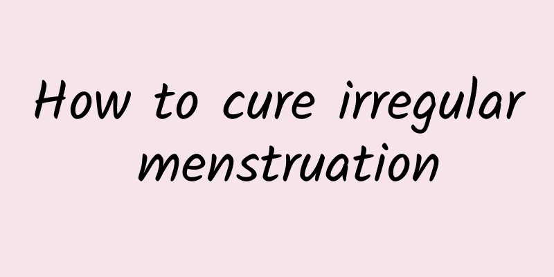 How to cure irregular menstruation