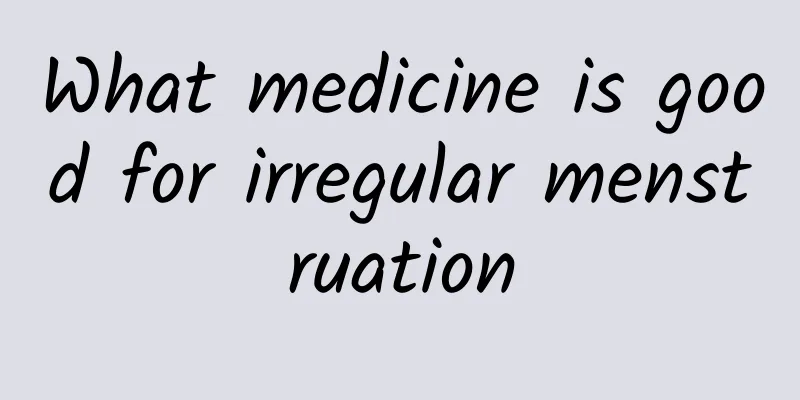 What medicine is good for irregular menstruation