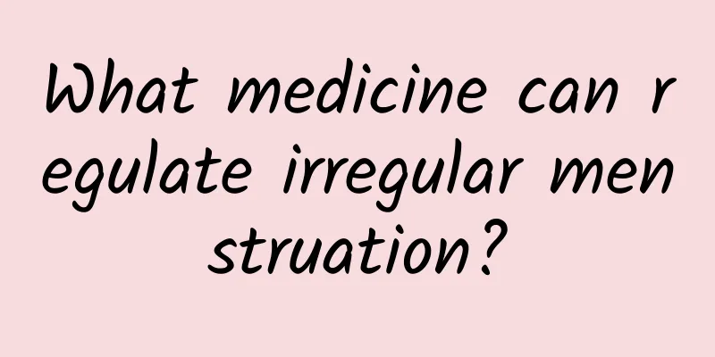 What medicine can regulate irregular menstruation?