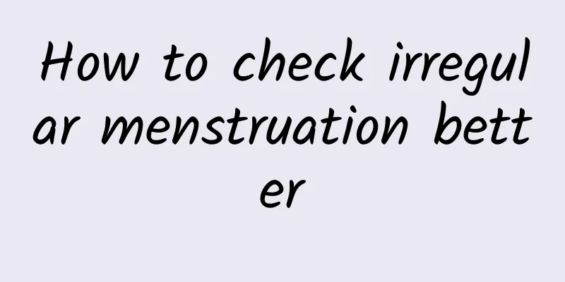 How to check irregular menstruation better