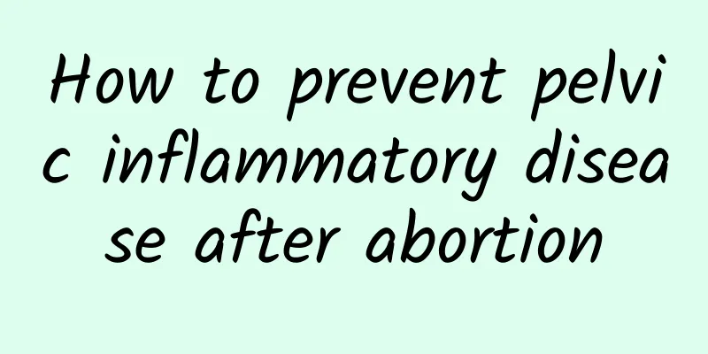 How to prevent pelvic inflammatory disease after abortion