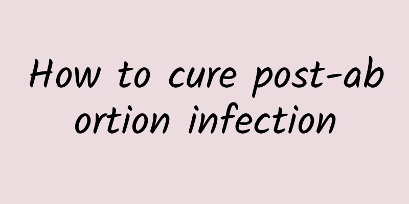 How to cure post-abortion infection