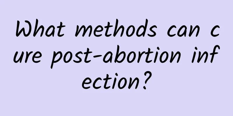 What methods can cure post-abortion infection?