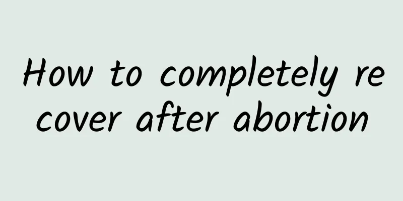 How to completely recover after abortion
